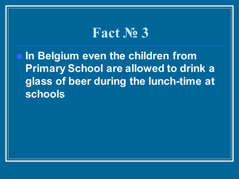 Fact № 3 In Belgium even the children from Primary School are allowed to